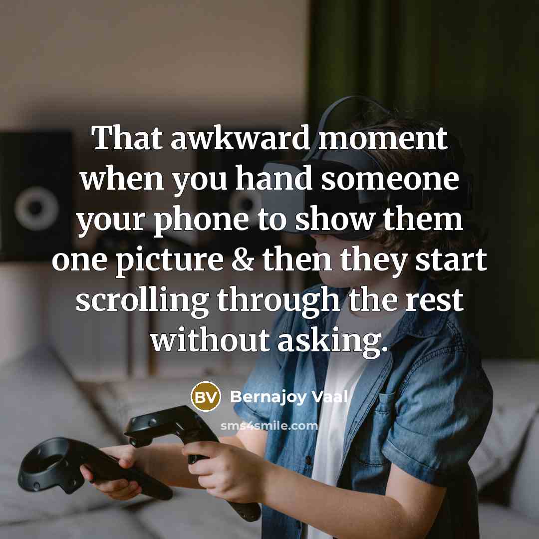 “That awkward moment when you hand someone your phone to…” quote by Bernajoy Vaal