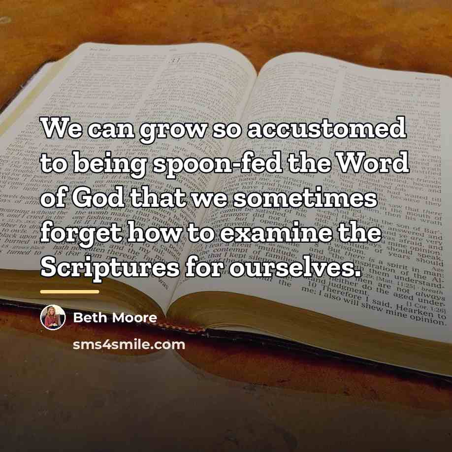 “We can grow so accustomed to being spoon-fed the Word…” quote by Beth Moore