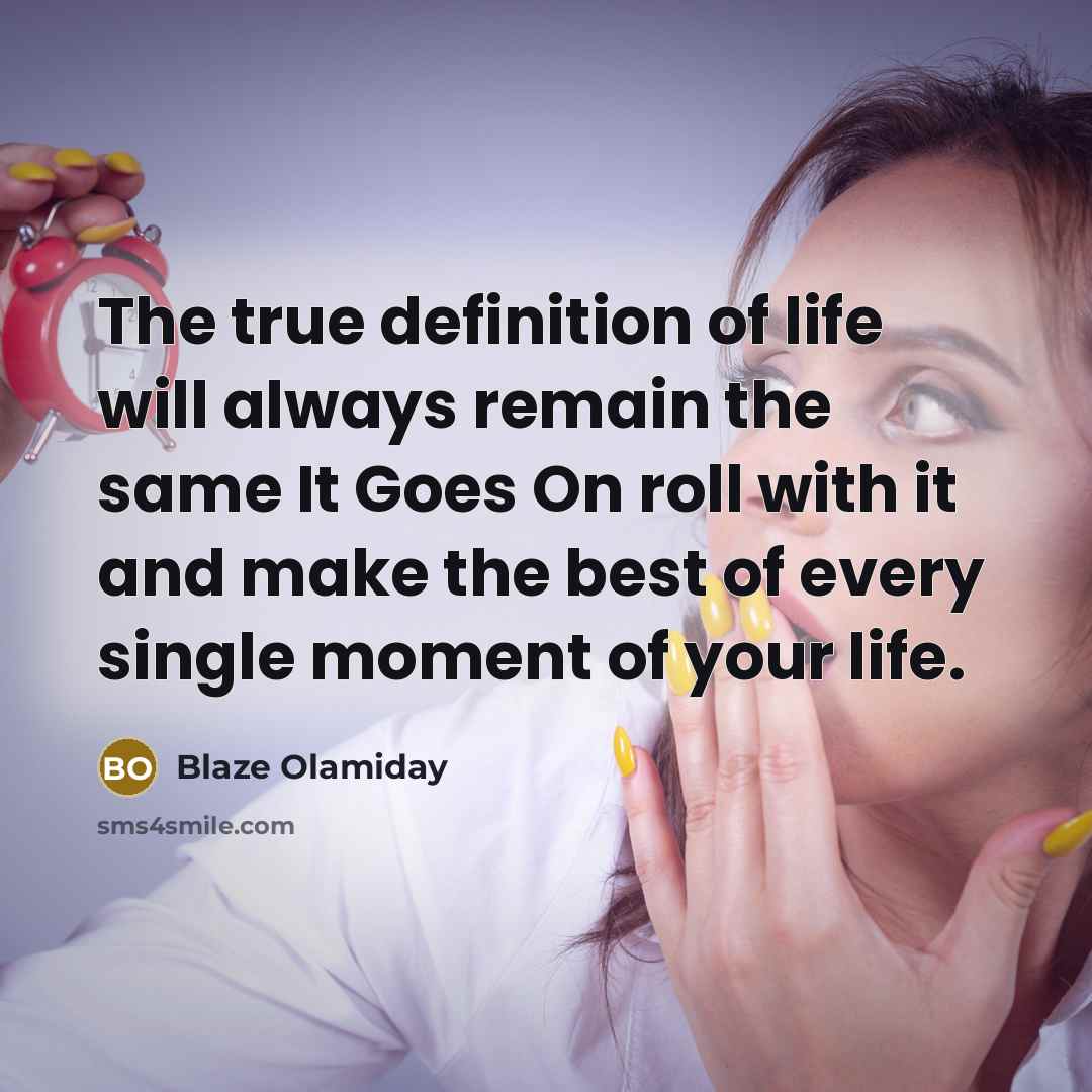“The true definition of life will always remain the same…” quote by Blaze Olamiday