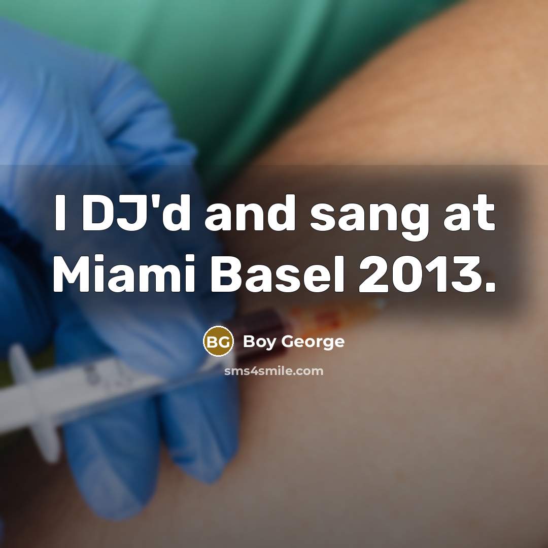 “I DJ'd and sang at Miami Basel 2013.…” quote by Boy George