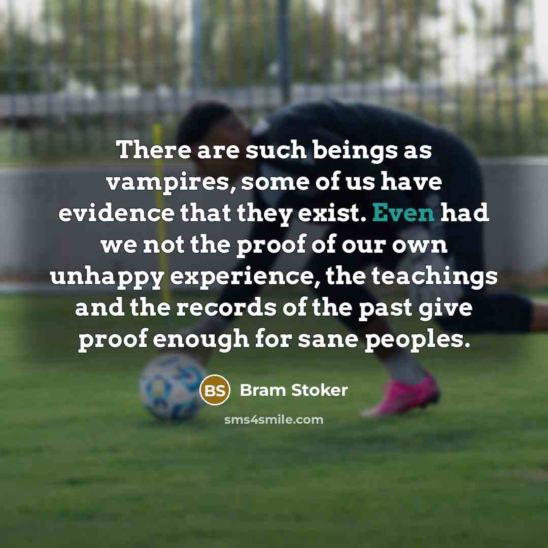 “There are such beings as vampires, some of us have…” quote by Bram Stoker