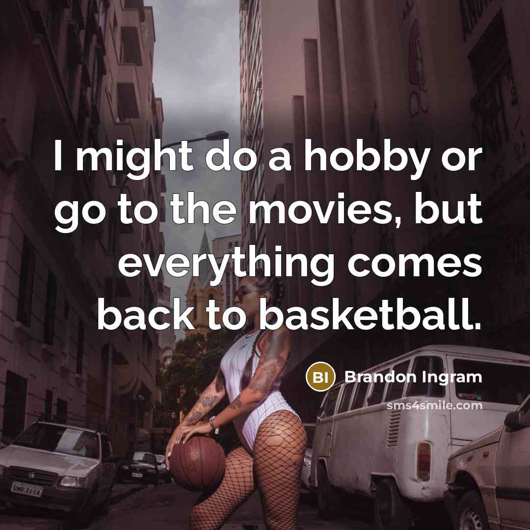 “I might do a hobby or go to the movies,…” quote by Brandon Ingram