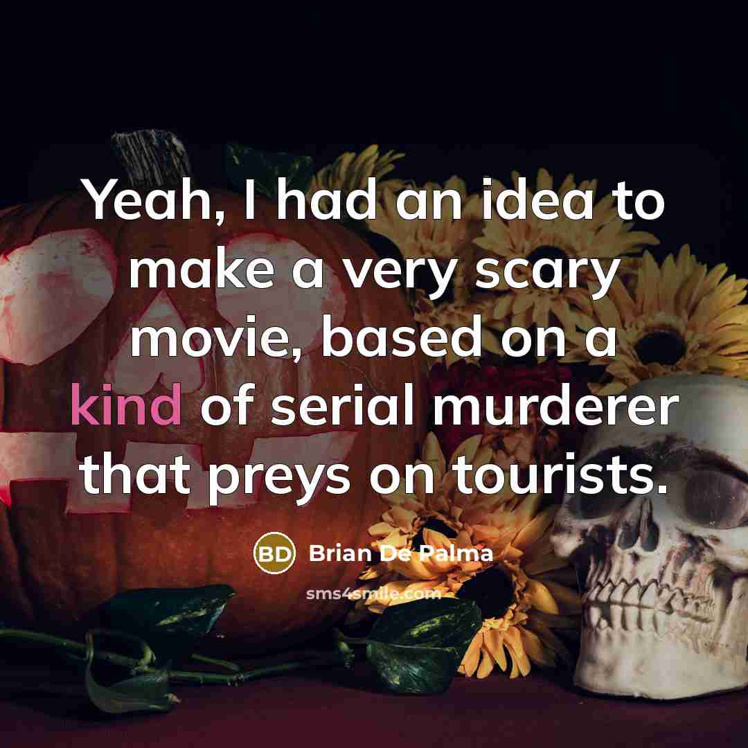 “Yeah, I had an idea to make a very scary…” quote by Brian De Palma