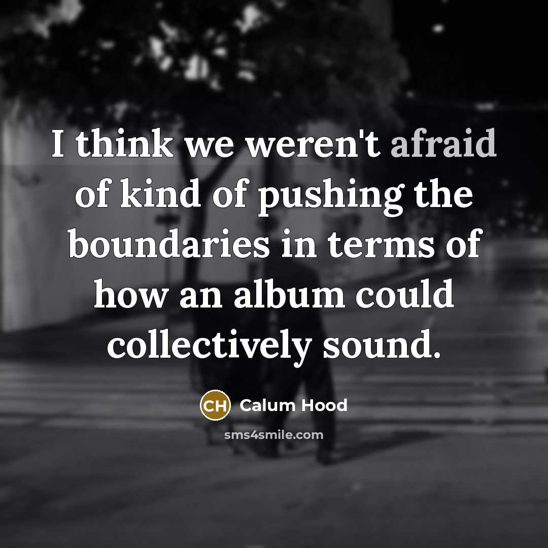 “I think we weren't afraid of kind of pushing the…” quote by Calum Hood