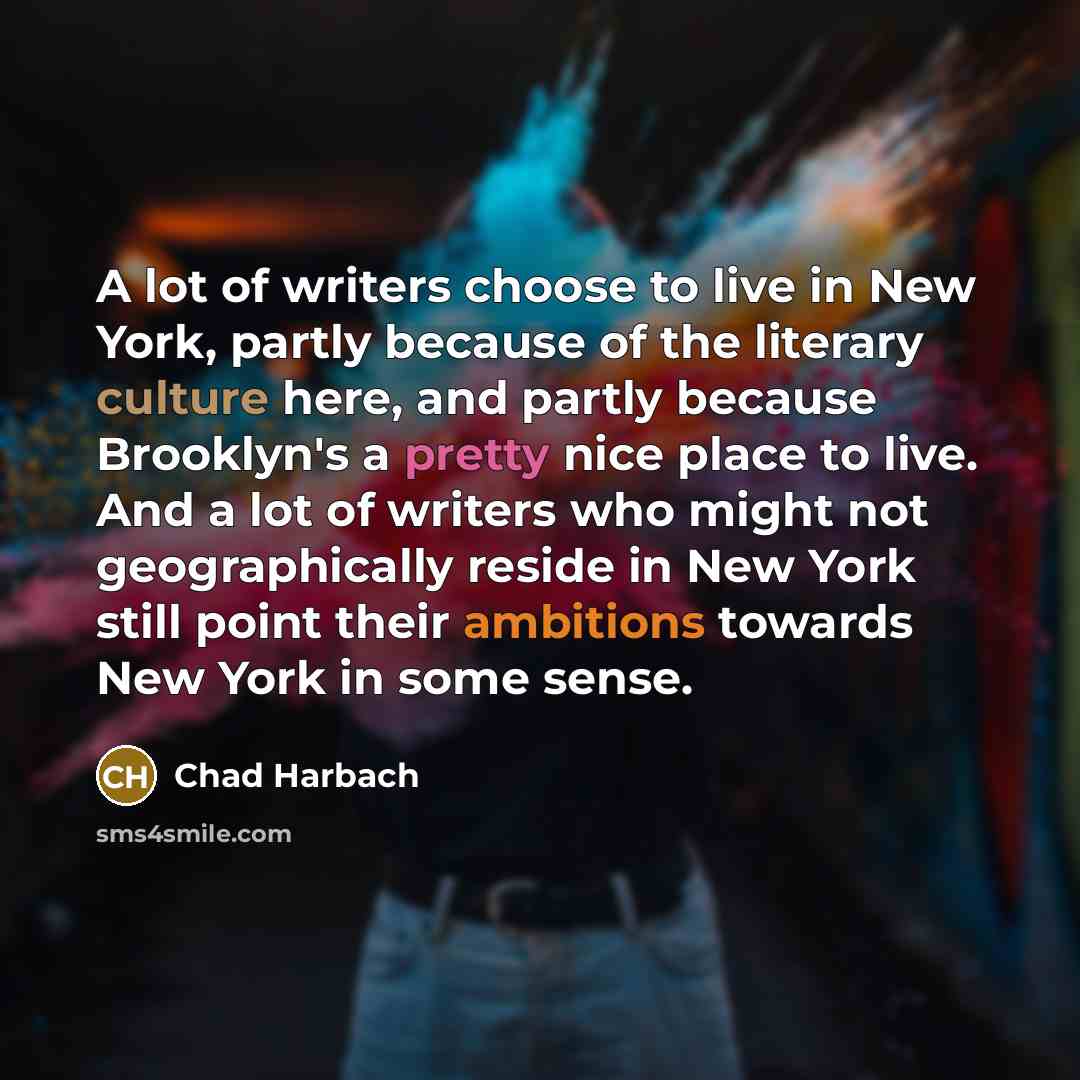 “A lot of writers choose to live in New York,…” quote by Chad Harbach