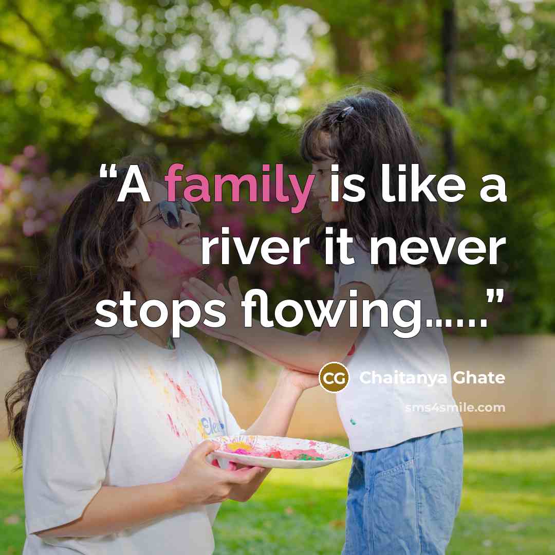 “A family is like a river it never stops flowing…...” quote by Chaitanya Ghate