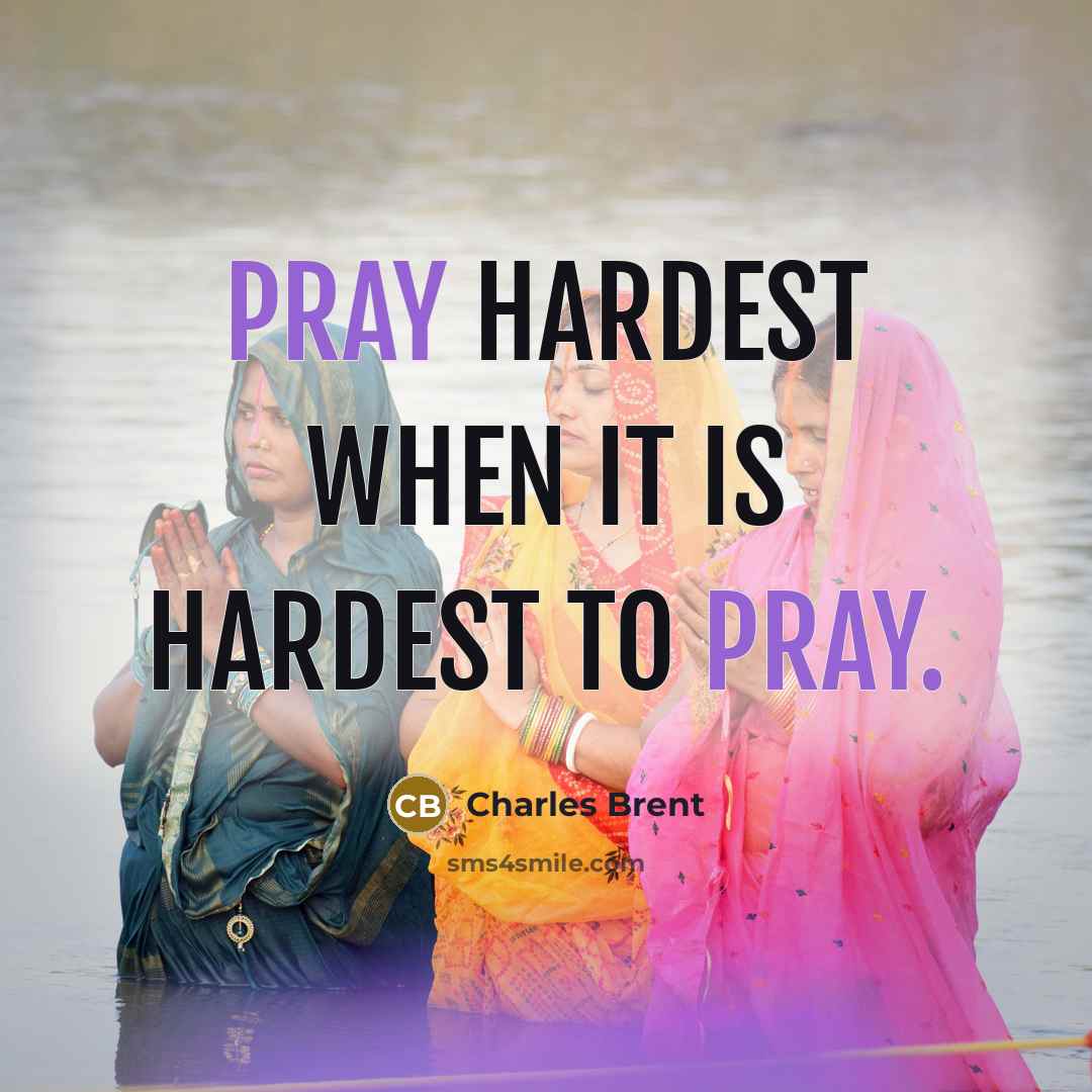 “Pray hardest when it is hardest to pray.…” quote by Charles Brent