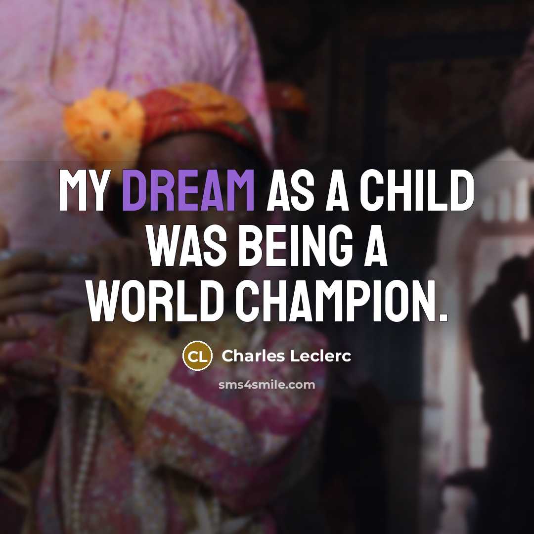 “My dream as a child was being a world champion.…” quote by Charles Leclerc