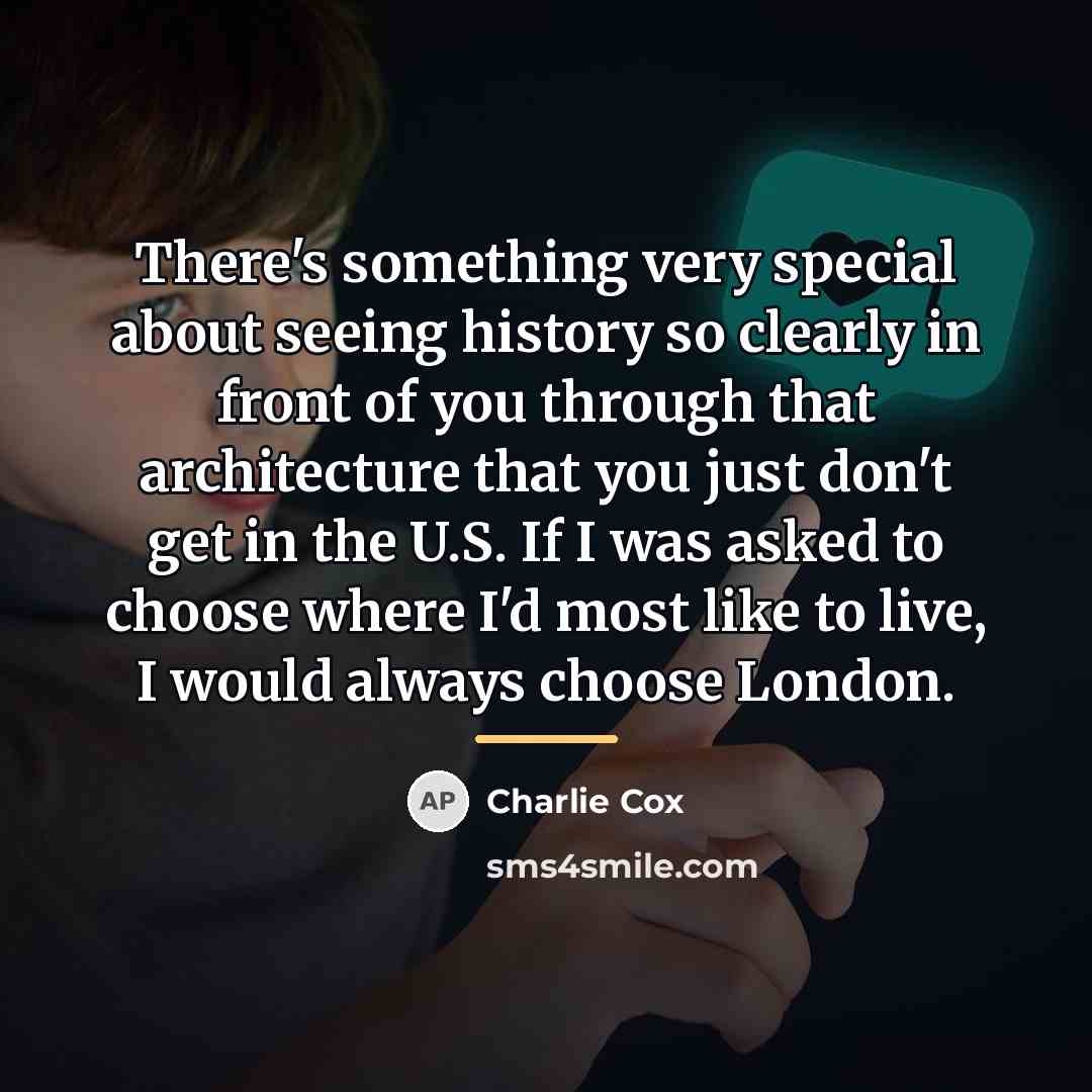 “There's something very special about seeing history so clearly in…” quote by Charlie Cox