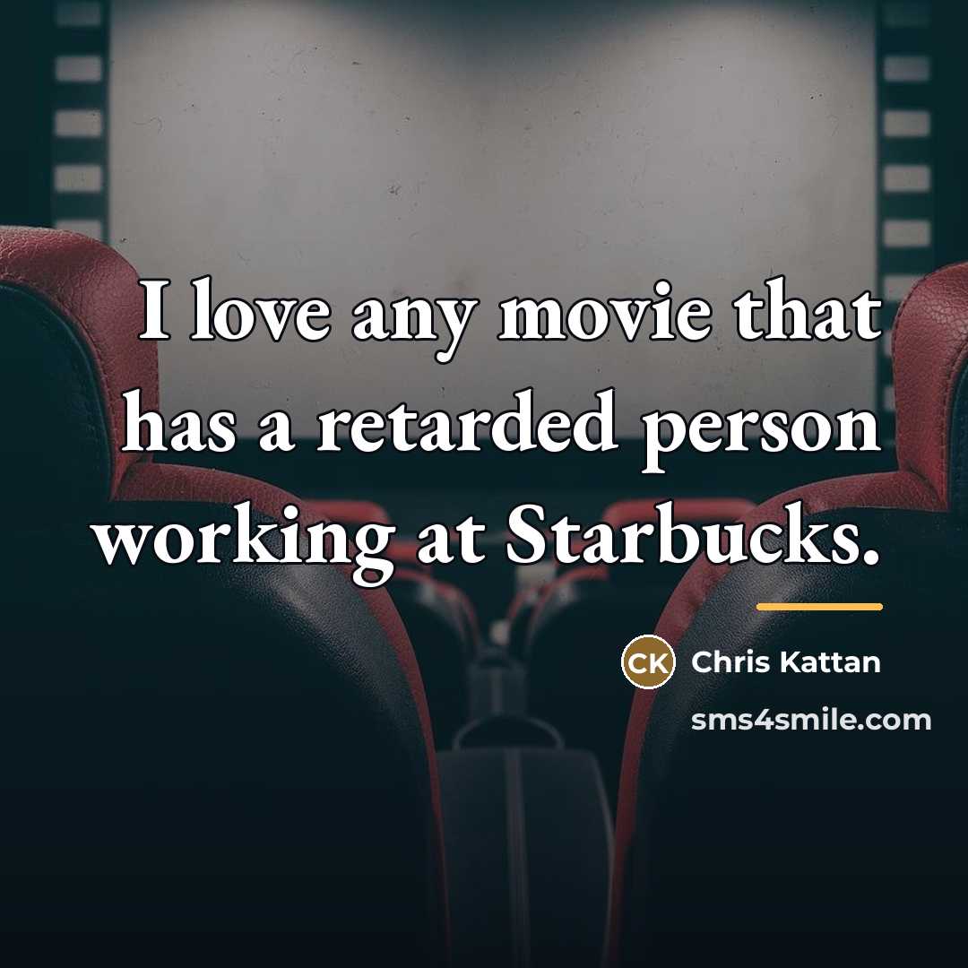 “I love any movie that has a retarded person working…” quote by Chris Kattan
