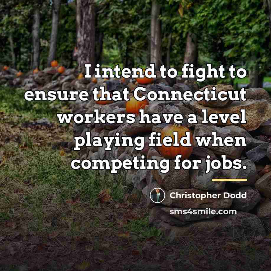 “I intend to fight to ensure that Connecticut workers have…” quote by Christopher Dodd