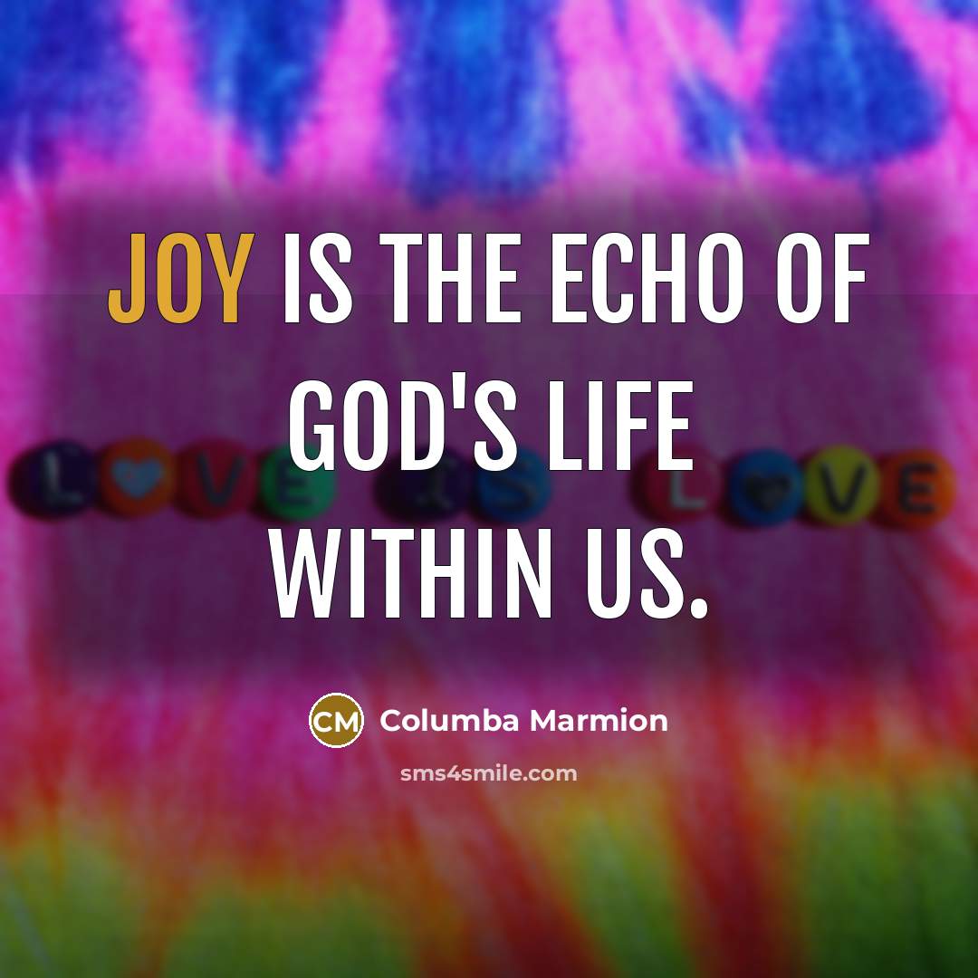 “Joy is the echo of God's life within us.…” quote by Columba Marmion