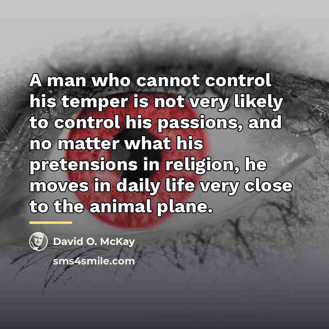 “A man who cannot control his temper is not very…” quote by David O. McKay