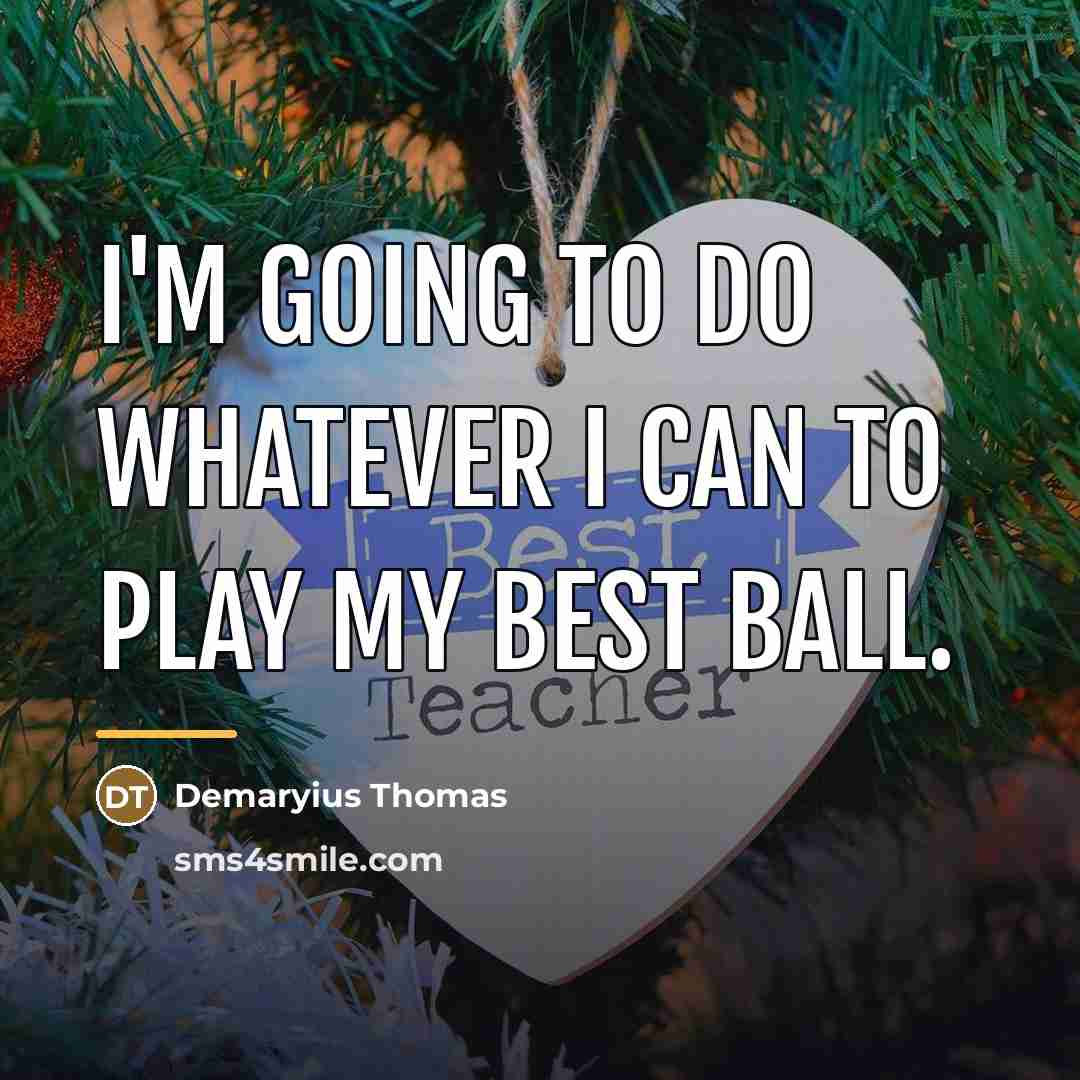 “I'm going to do whatever I can to play my…” quote by Demaryius Thomas