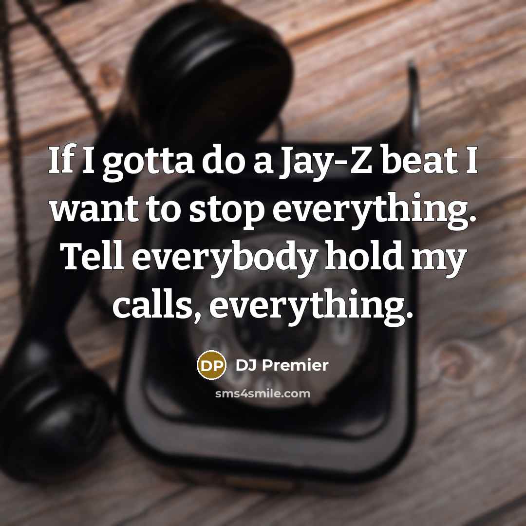 “If I gotta do a Jay-Z beat I want to…” quote by DJ Premier