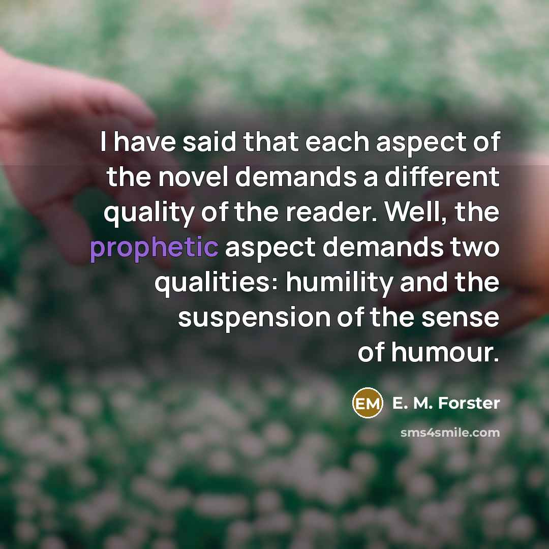 “I have said that each aspect of the novel demands…” quote by E. M. Forster