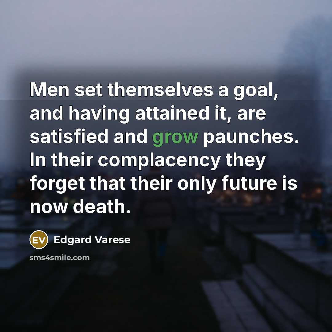 “Men set themselves a goal, and having attained it, are…” quote by Edgard Varese