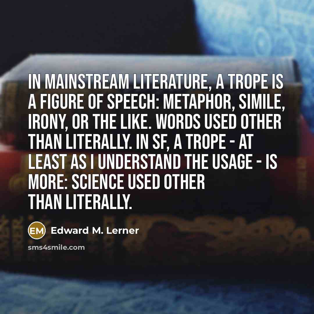 “In mainstream literature, a trope is a figure of speech:…” quote by Edward M. Lerner