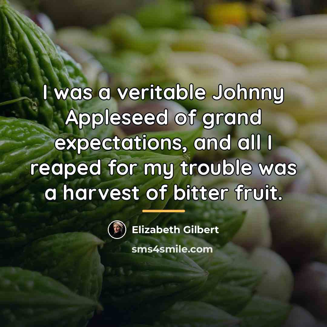 “I was a veritable Johnny Appleseed of grand expectations, and…” quote by Elizabeth Gilbert