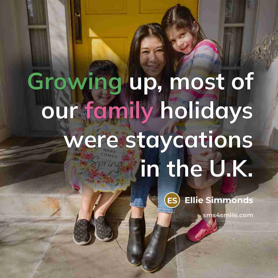 “Growing up, most of our family holidays were staycations in…” quote by Ellie Simmonds