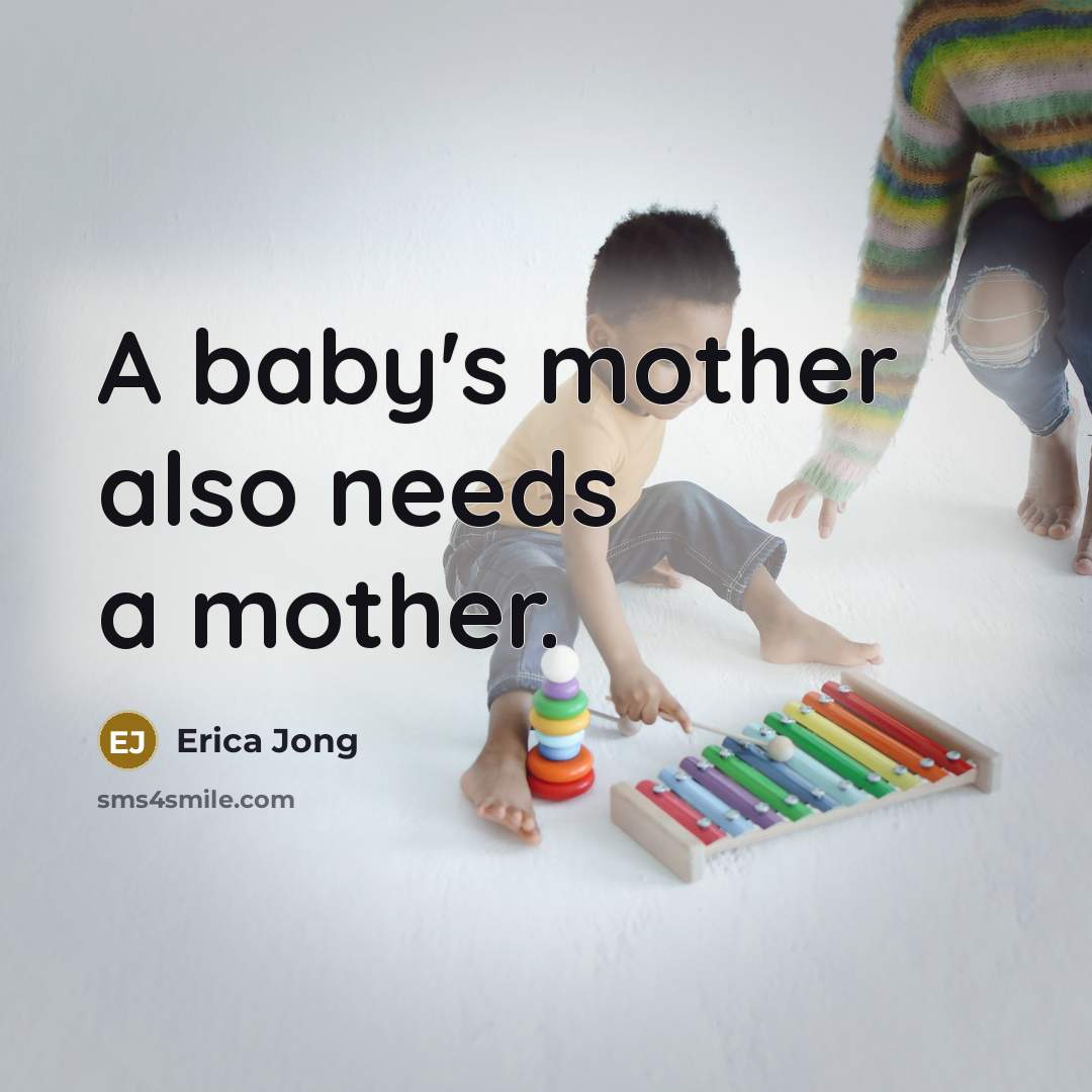 “A baby's mother also needs a mother.…” quote by Erica Jong