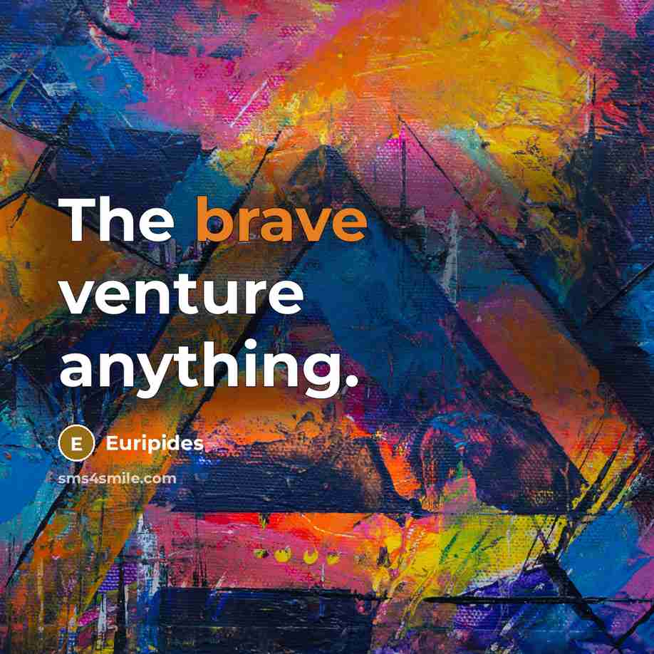 “The brave venture anything.…” quote by Euripides