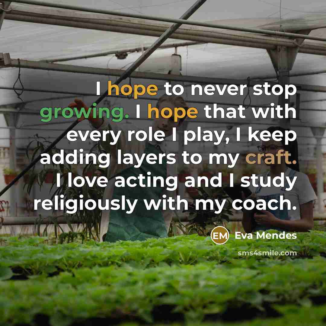 “I hope to never stop growing. I hope that with…” quote by Eva Mendes