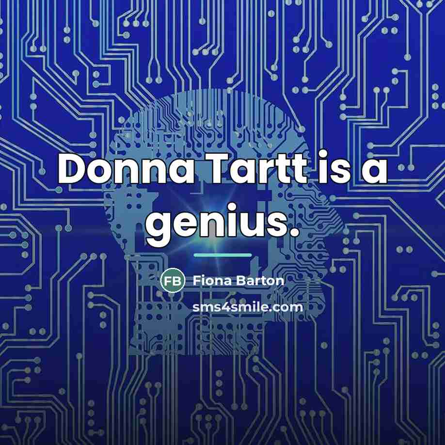 “Donna Tartt is a genius.…” quote by Fiona Barton
