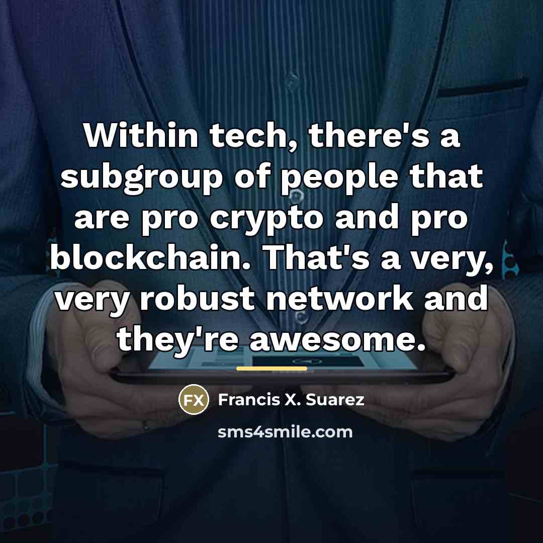“Within tech, there's a subgroup of people that are pro…” quote by Francis X. Suarez