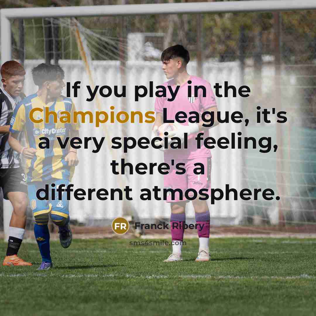 “If you play in the Champions League, it's a very…” quote by Franck Ribery