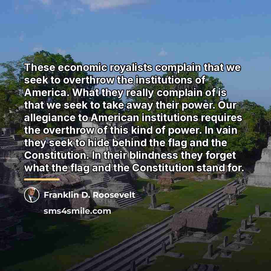 “These economic royalists complain that we seek to overthrow the…” quote by Franklin D. Roosevelt