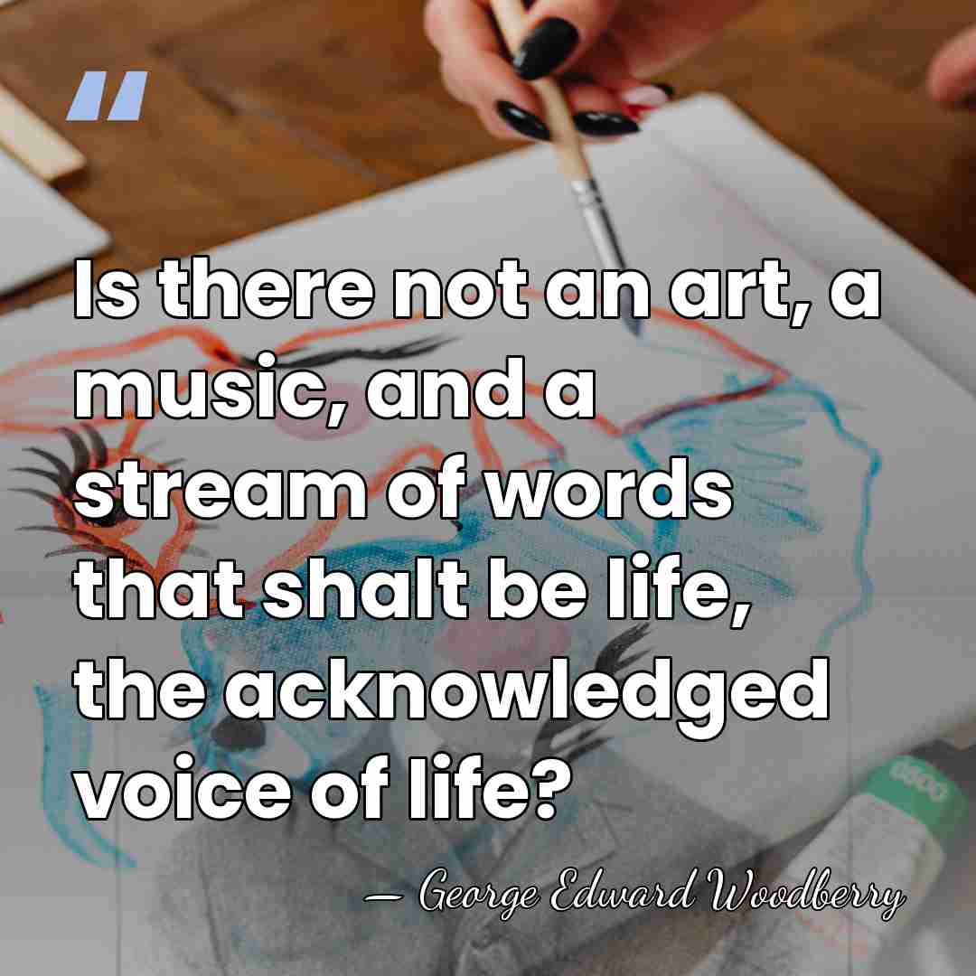 Is there not an art, a music, and a stream of words&hellip; - George Edward Woodberry