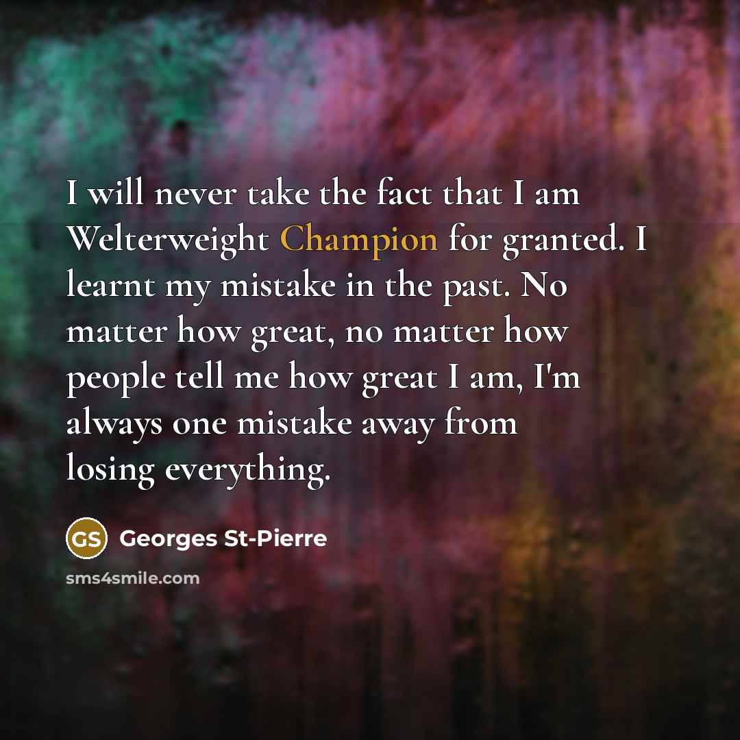“I will never take the fact that I am Welterweight…” quote by Georges St-Pierre