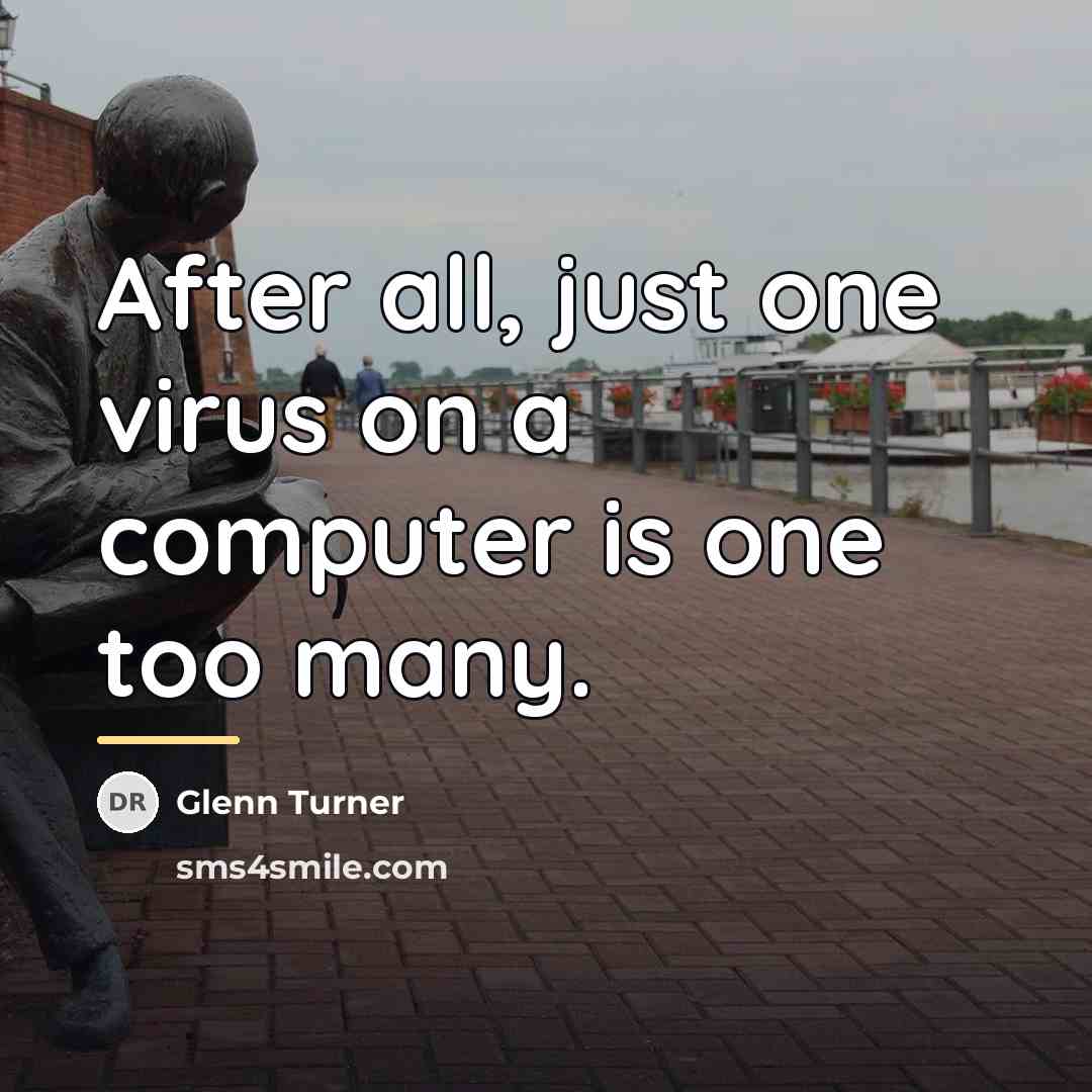 “After all, just one virus on a computer is one…” quote by Glenn Turner