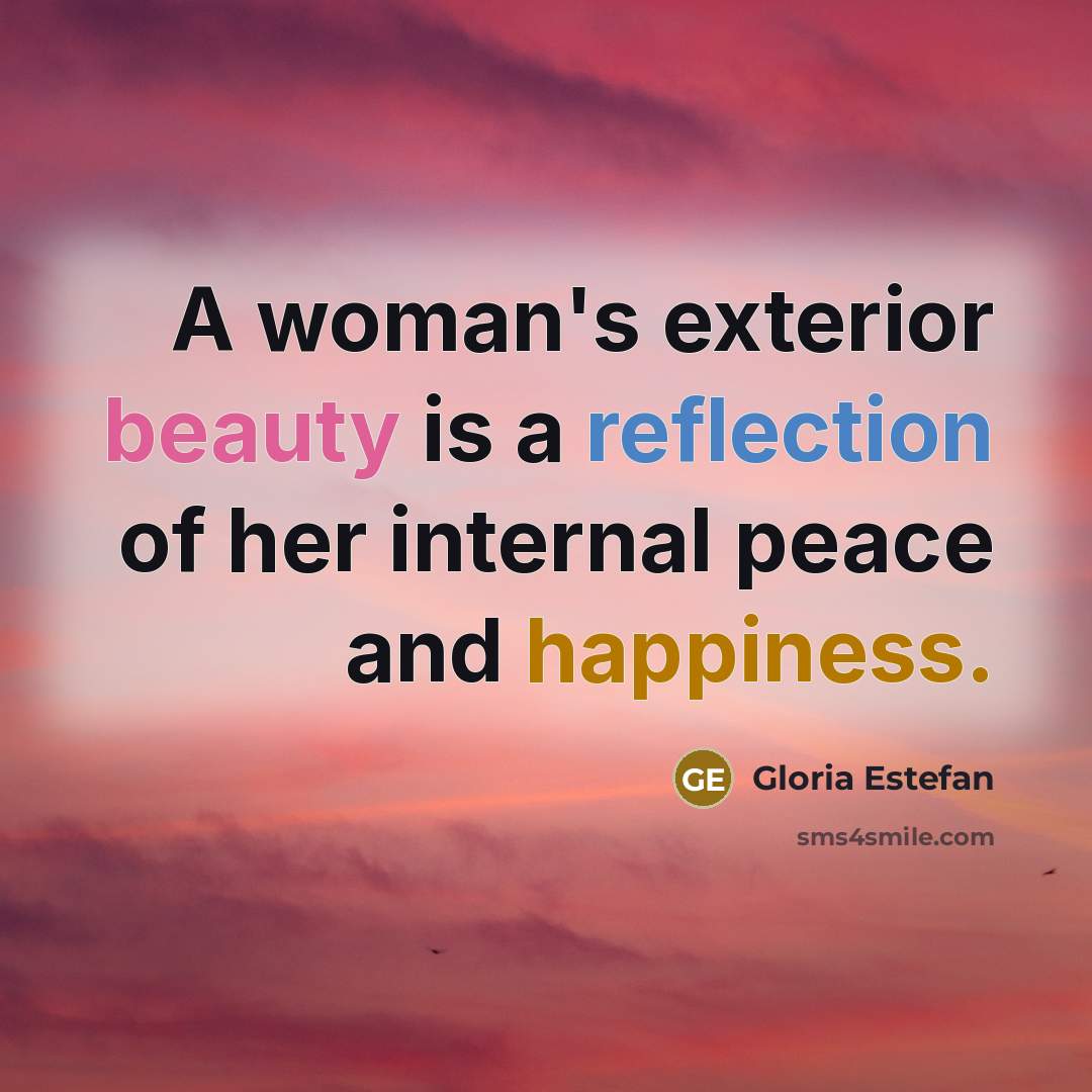 “A woman's exterior beauty is a reflection of her internal…” quote by Gloria Estefan