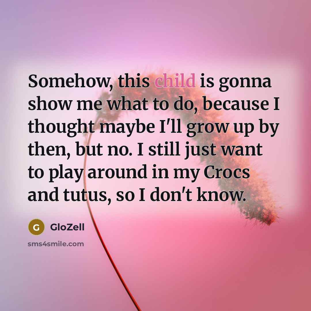 “Somehow, this child is gonna show me what to do,…” quote by GloZell