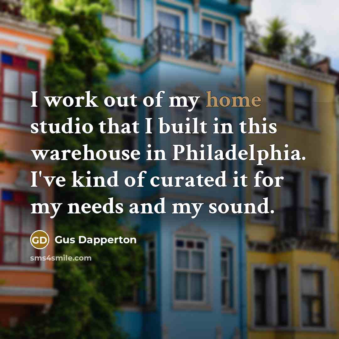 “I work out of my home studio that I built…” quote by Gus Dapperton