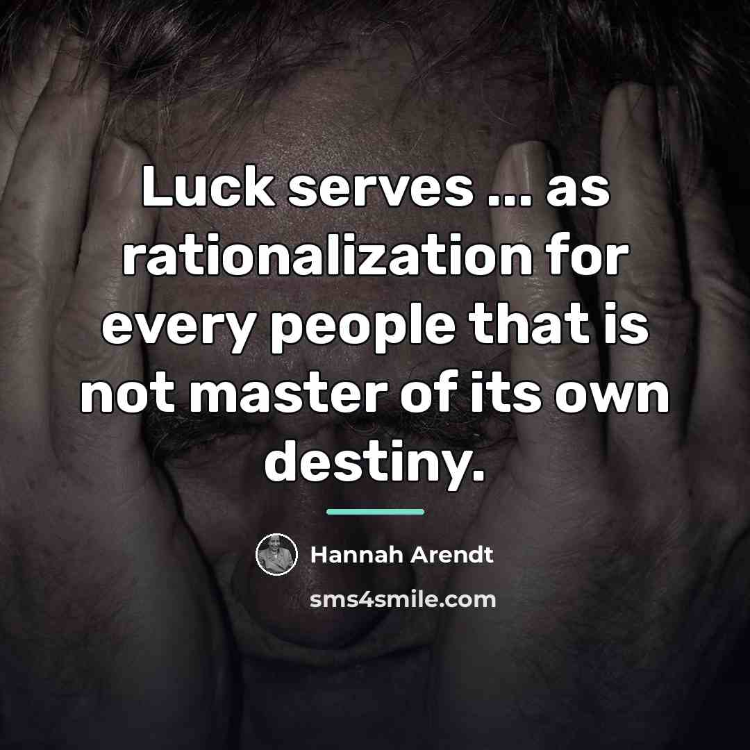 “Luck serves ... as rationalization for every people that is…” quote by Hannah Arendt