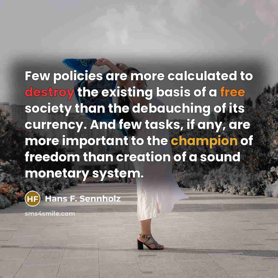 “Few policies are more calculated to destroy the existing basis…” quote by Hans F. Sennholz