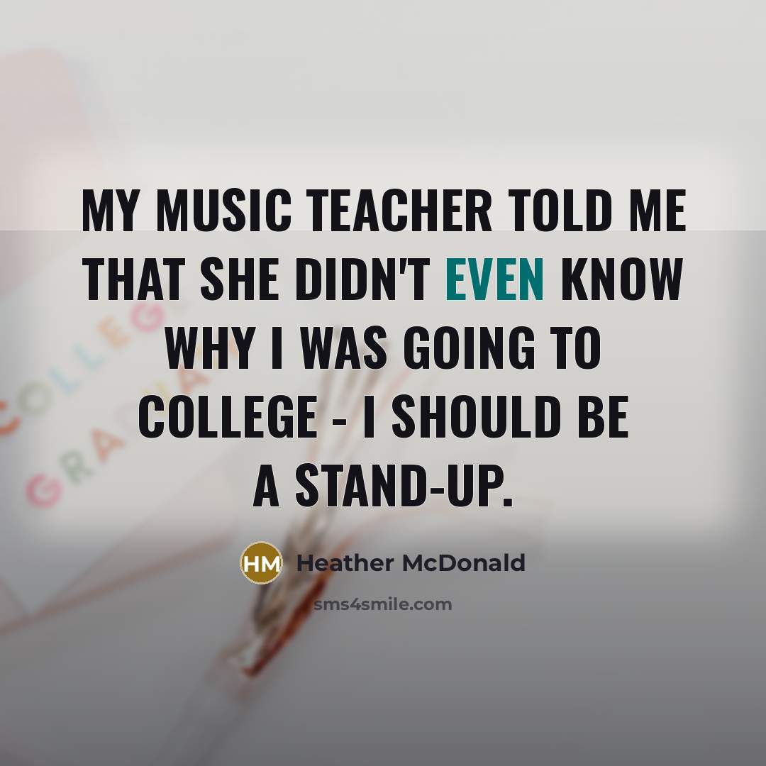 “My music teacher told me that she didn't even know…” quote by Heather McDonald