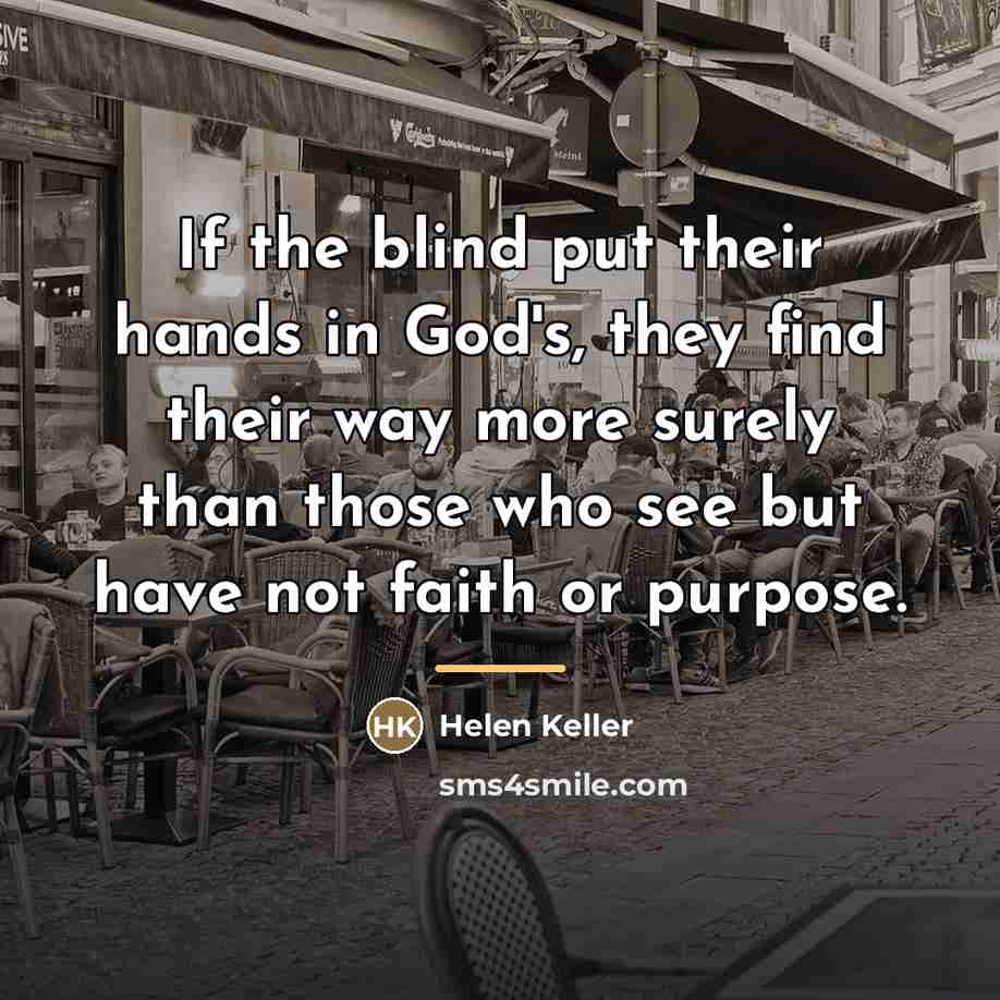 “If the blind put their hands in God's, they find…” quote by Helen Keller