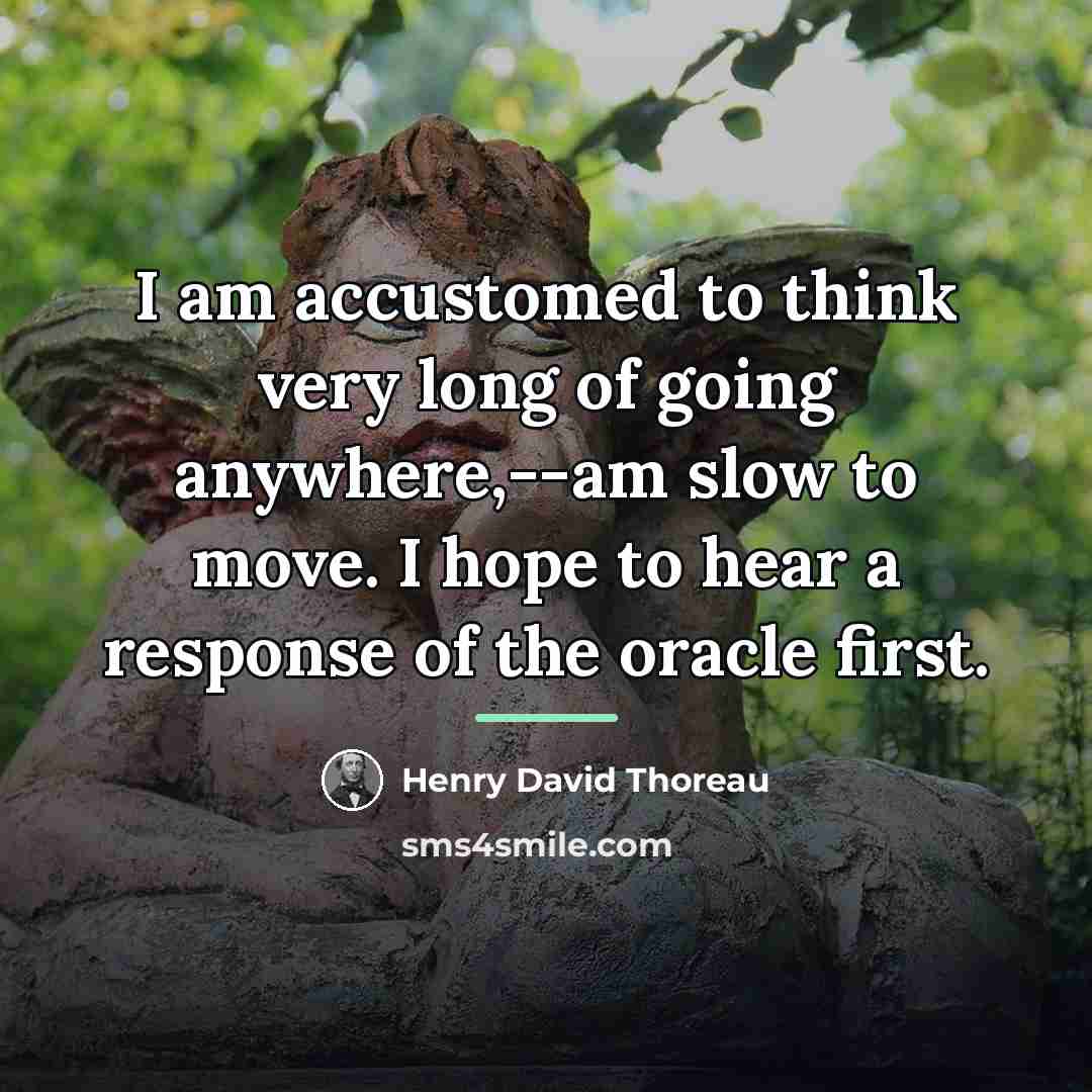 “I am accustomed to think very long of going anywhere,--am…” quote by Henry David Thoreau