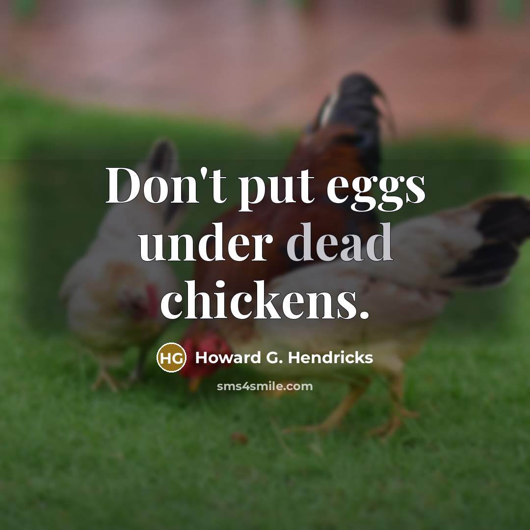“Don't put eggs under dead chickens.…” quote by Howard G. Hendricks