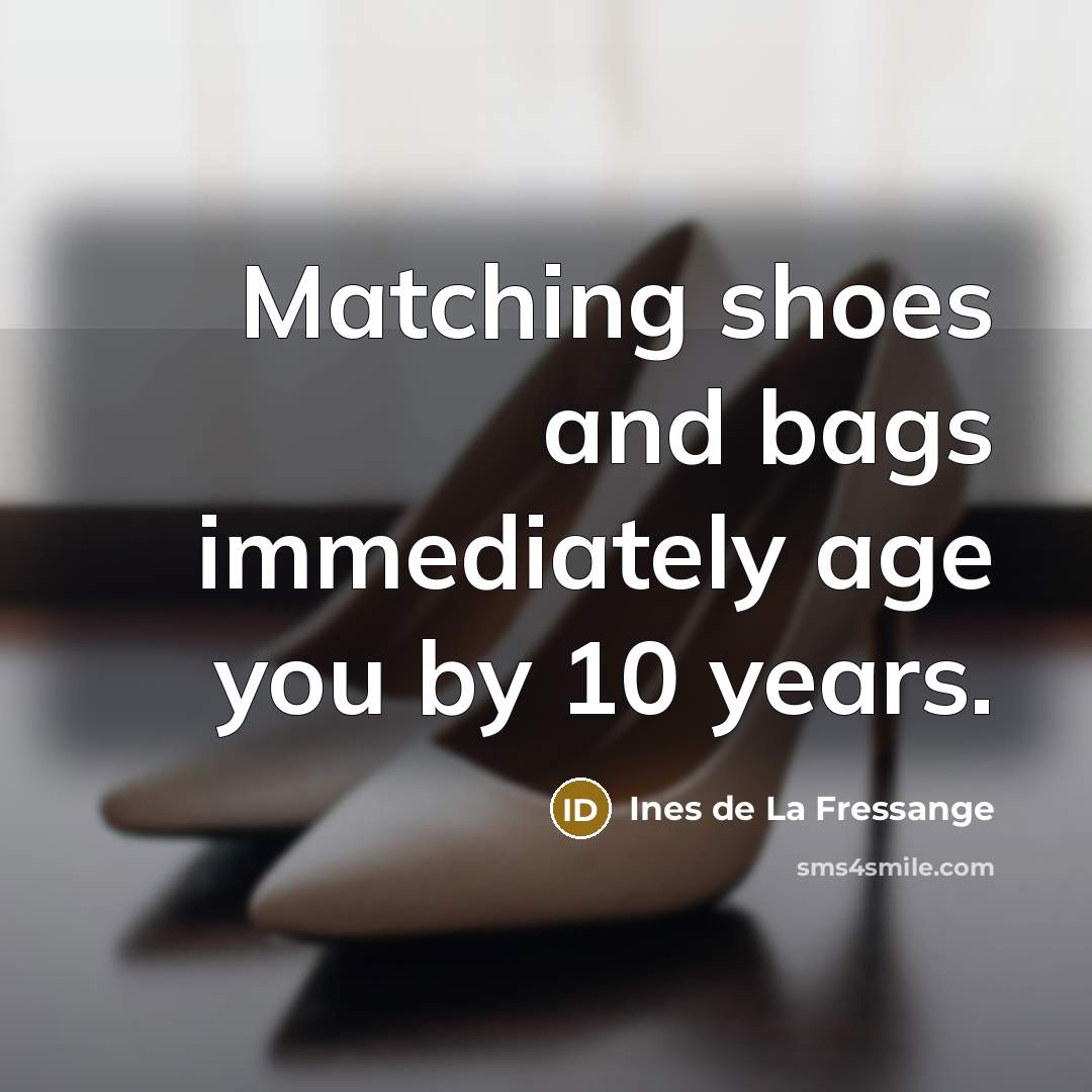 “Matching shoes and bags immediately age you by 10 years.…” quote by Ines de La Fressange