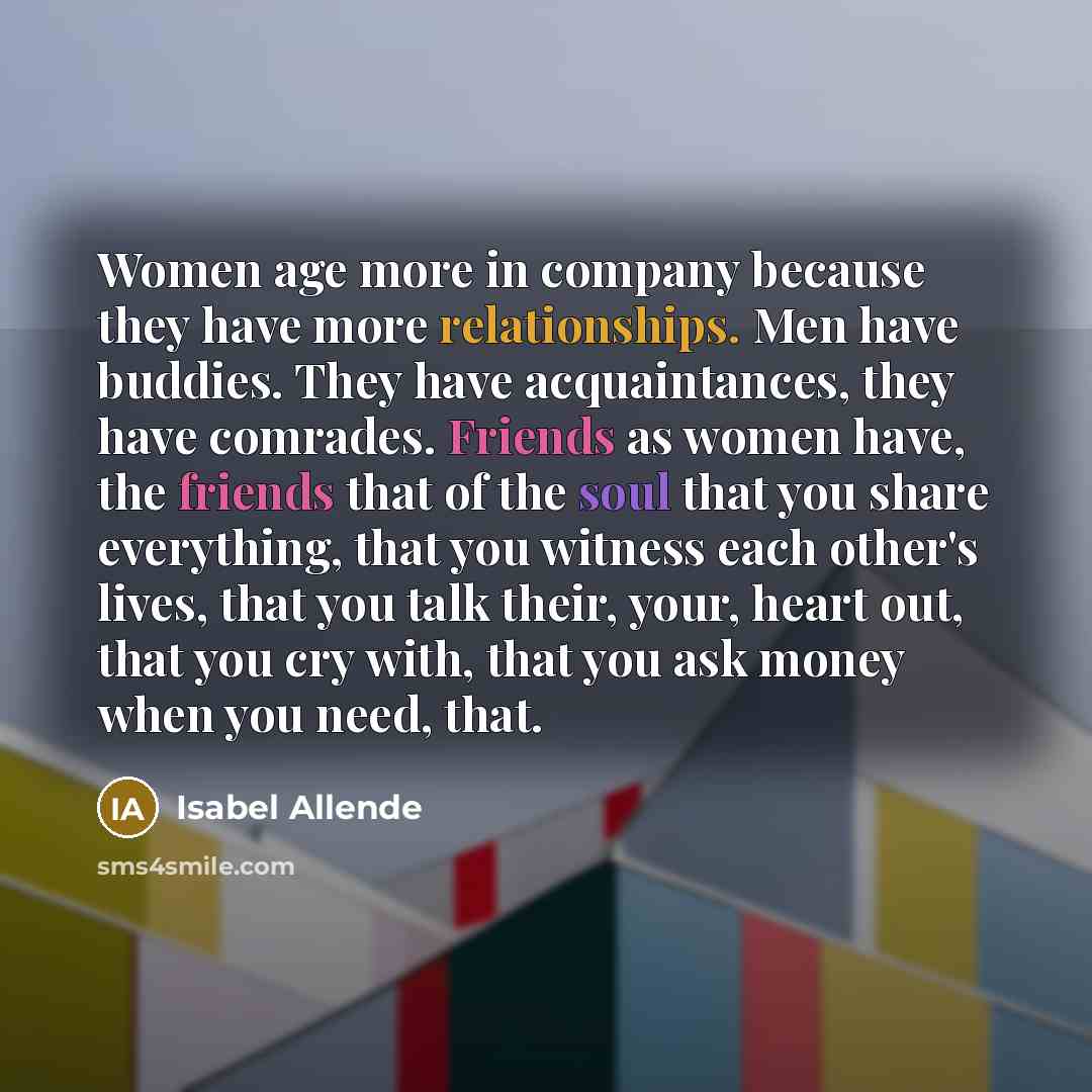 “Women age more in company because they have more relationships.…” quote by Isabel Allende