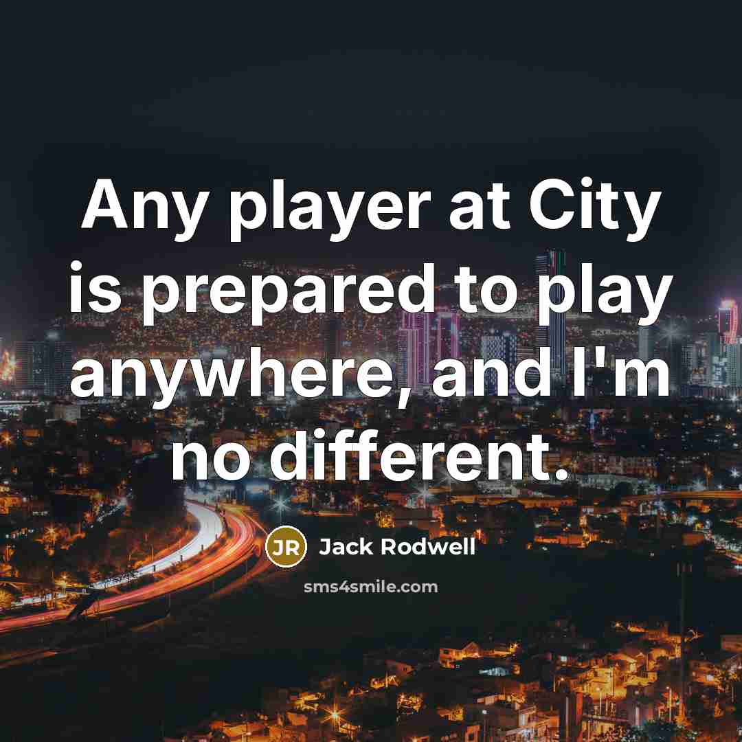 “Any player at City is prepared to play anywhere, and…” quote by Jack Rodwell