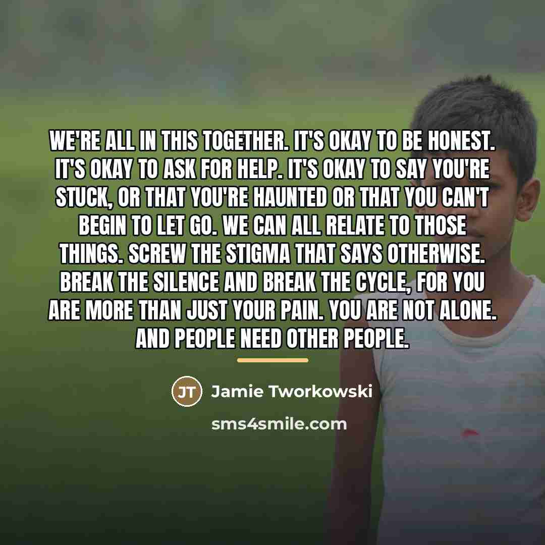 “We're all in this together. It's okay to be honest.…” quote by Jamie Tworkowski