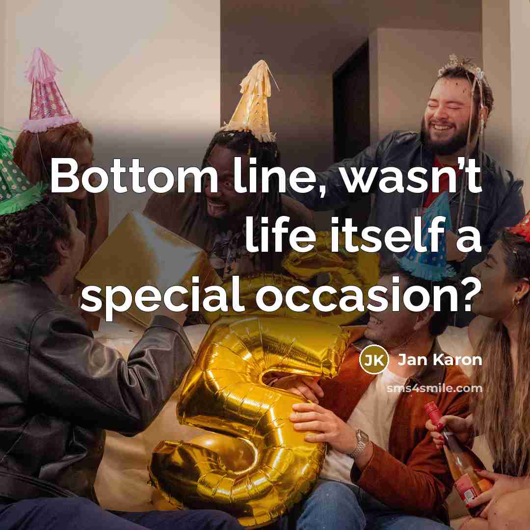 “Bottom line, wasn’t life itself a special occasion?…” quote by Jan Karon