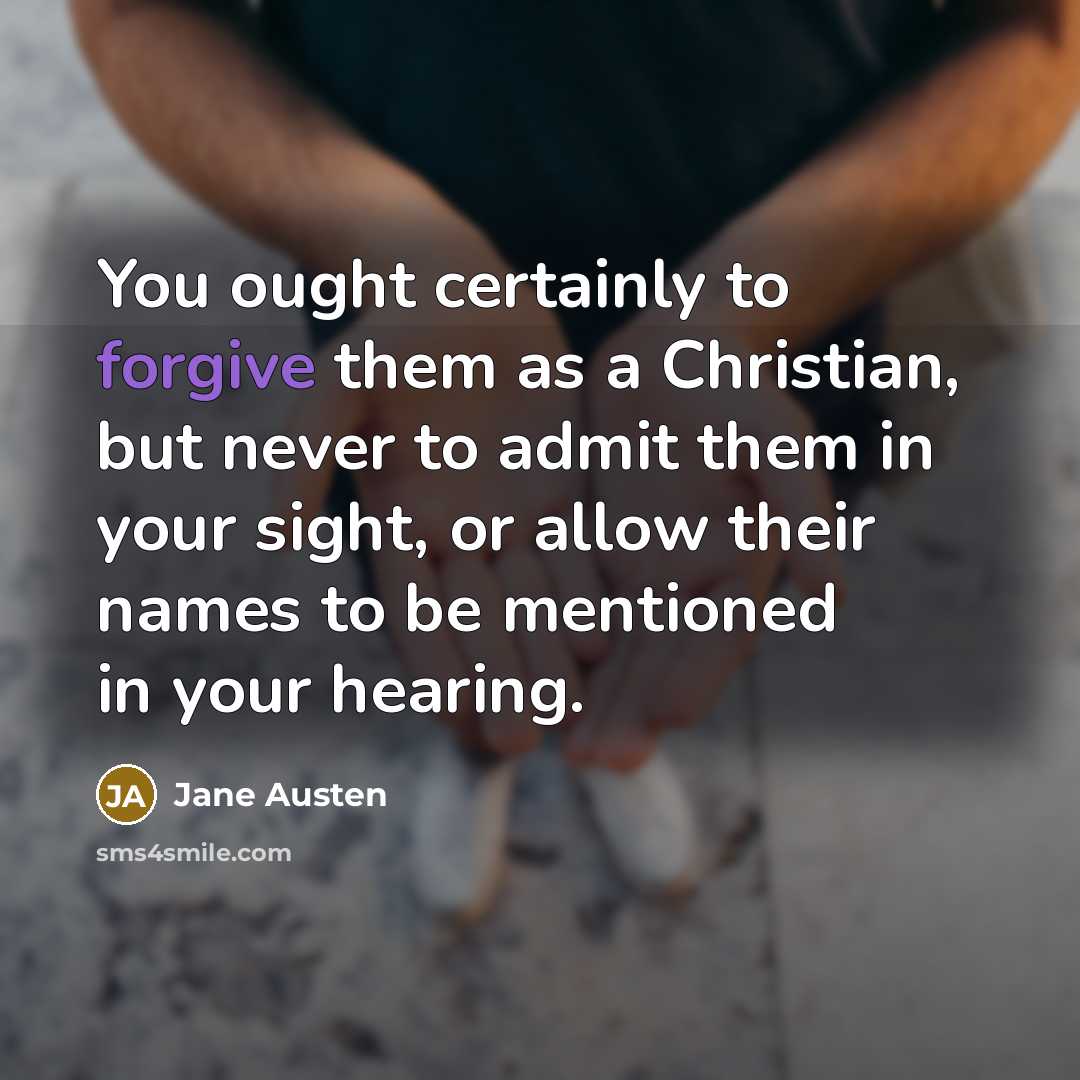 “You ought certainly to forgive them as a Christian, but…” quote by Jane Austen