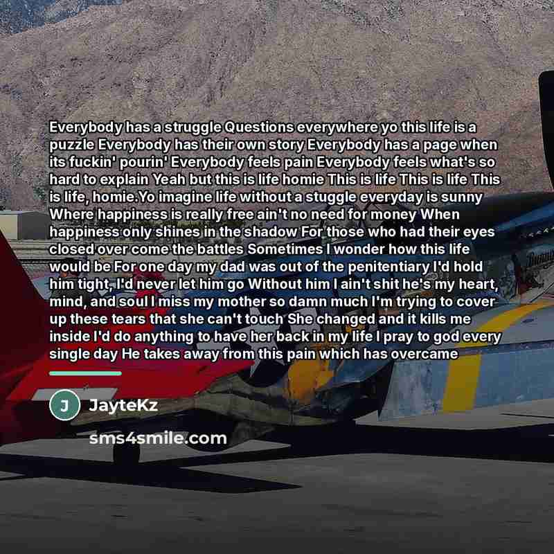 “Everybody has a struggle Questions everywhere yo this life is…” quote by JayteKz